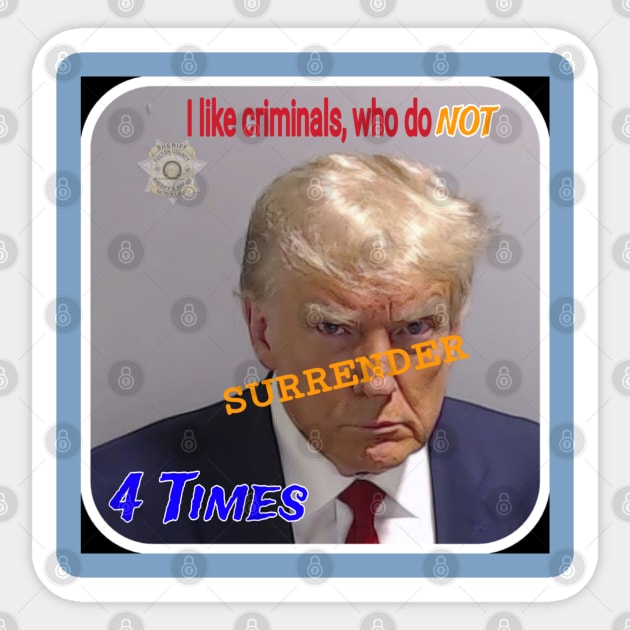 I Like Criminals Who Do NOT SURRENDER 4 Times - Double-sided Sticker by SubversiveWare